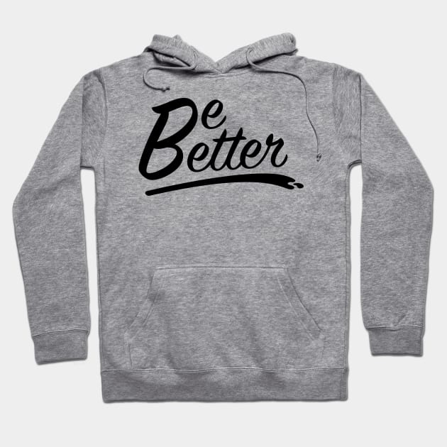 Be Better Hoodie by W00D_MAN